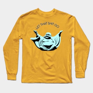 Let that shit go Buddha Long Sleeve T-Shirt